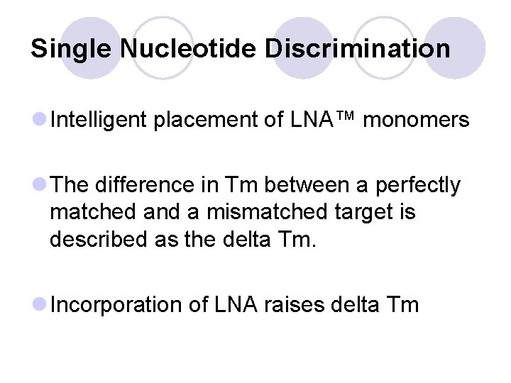 Single Nucleotide Discrimination l Intelligent placement of LNA™ monomers l The difference in Tm