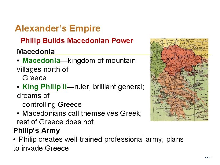 Alexander’s Empire Philip Builds Macedonian Power Macedonia • Macedonia—kingdom of mountain villages north of