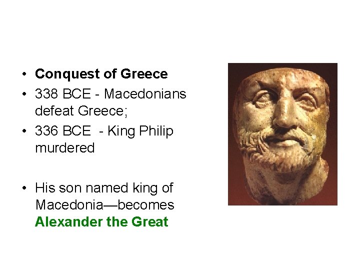  • Conquest of Greece • 338 BCE - Macedonians defeat Greece; • 336