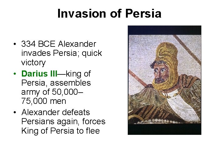 Invasion of Persia • 334 BCE Alexander invades Persia; quick victory • Darius III—king