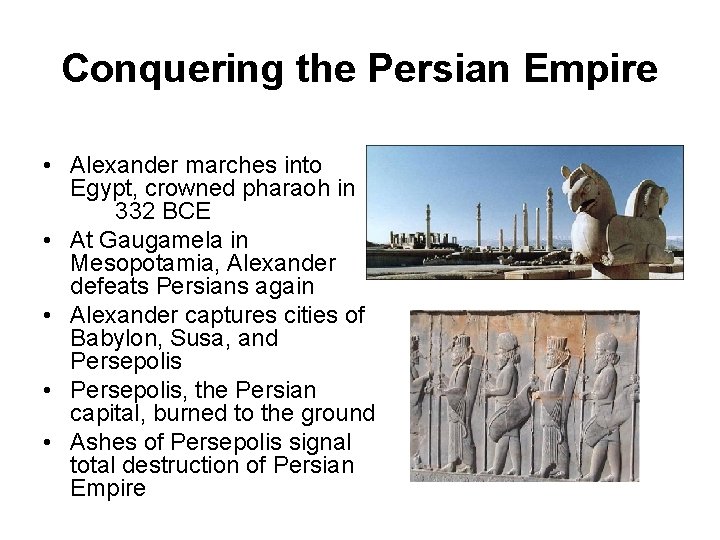 Conquering the Persian Empire • Alexander marches into Egypt, crowned pharaoh in 332 BCE