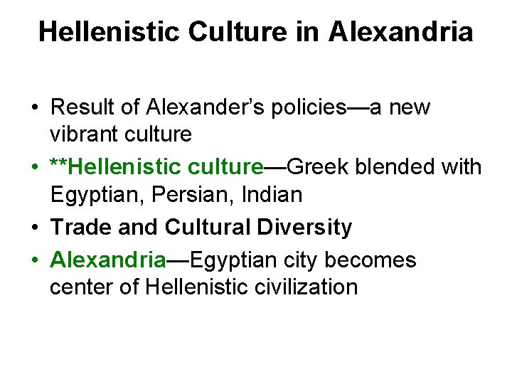 Hellenistic Culture in Alexandria • Result of Alexander’s policies—a new vibrant culture • **Hellenistic