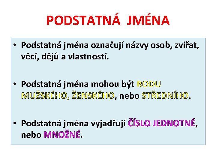 PODSTATNÁ JMÉNA • Podstatná jména označují názvy osob, zvířat, věcí, dějů a vlastností. •