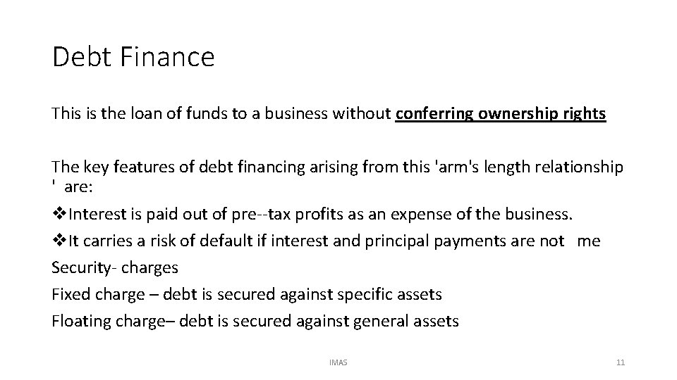 Debt Finance This is the loan of funds to a business without conferring ownership