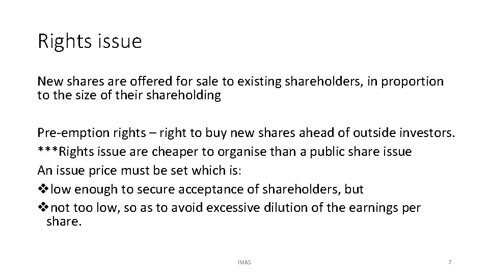Rights issue New shares are offered for sale to existing shareholders, in proportion to