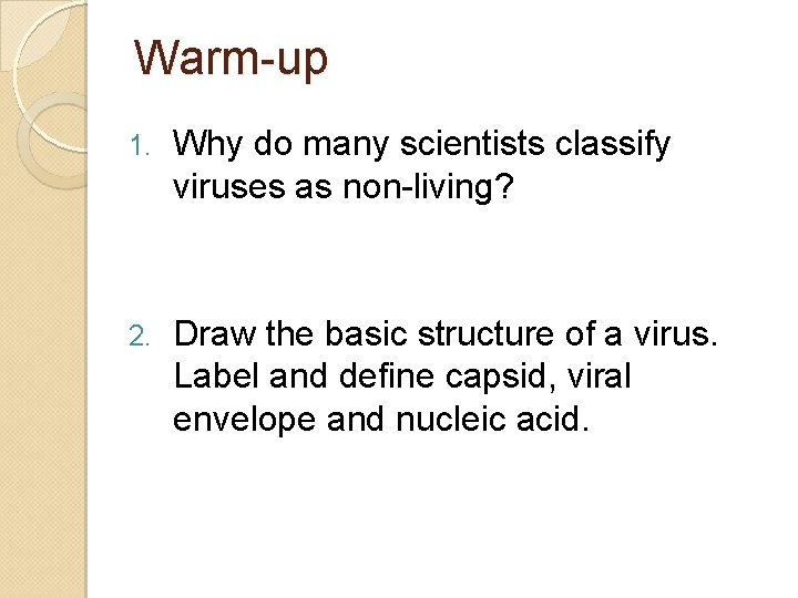 Warm-up 1. Why do many scientists classify viruses as non-living? 2. Draw the basic
