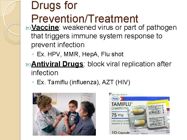 Drugs for Prevention/Treatment Vaccine: weakened virus or part of pathogen that triggers immune system