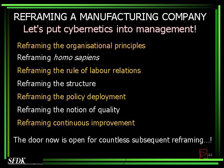 REFRAMING A MANUFACTURING COMPANY Let's put cybernetics into management! Reframing the organisational principles Reframing REFRAMING A MANUFACTURING COMPANY Let's put cybernetics into management! Reframing the organisational principles Reframing