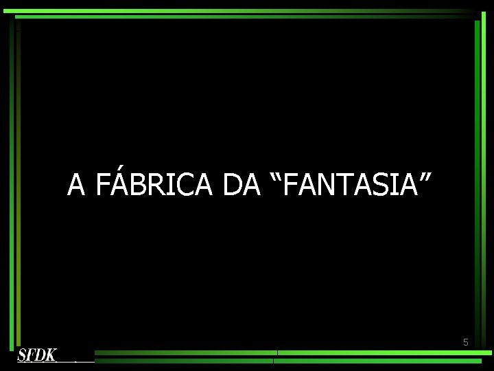 A FÁBRICA DA “FANTASIA” 5 A FÁBRICA DA “FANTASIA” 5