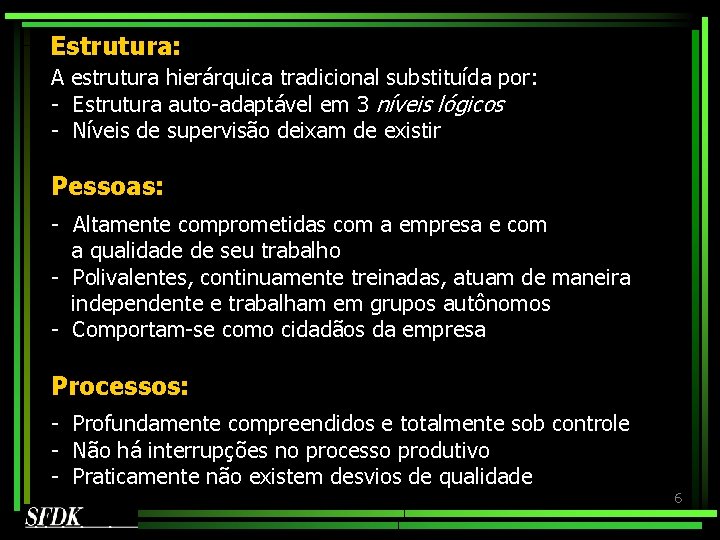 Estrutura: A estrutura hierárquica tradicional substituída por: - Estrutura auto-adaptável em 3 níveis lógicos Estrutura: A estrutura hierárquica tradicional substituída por: - Estrutura auto-adaptável em 3 níveis lógicos