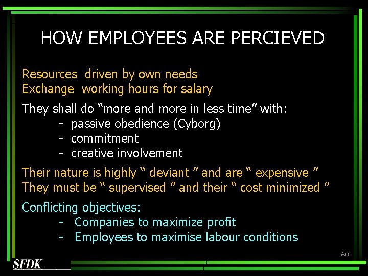 HOW EMPLOYEES ARE PERCIEVED Resources driven by own needs Exchange working hours for salary HOW EMPLOYEES ARE PERCIEVED Resources driven by own needs Exchange working hours for salary