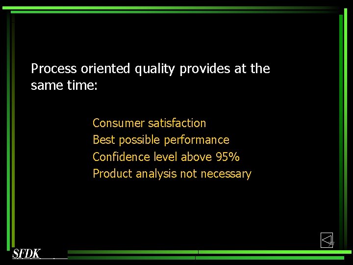 Process oriented quality provides at the same time: Consumer satisfaction Best possible performance Confidence Process oriented quality provides at the same time: Consumer satisfaction Best possible performance Confidence