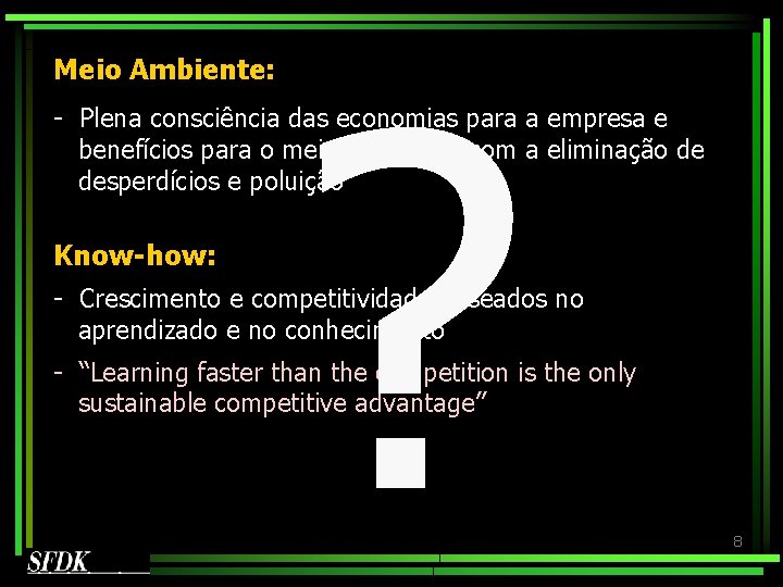 Meio Ambiente: ? - Plena consciência das economias para a empresa e benefícios para Meio Ambiente: ? - Plena consciência das economias para a empresa e benefícios para