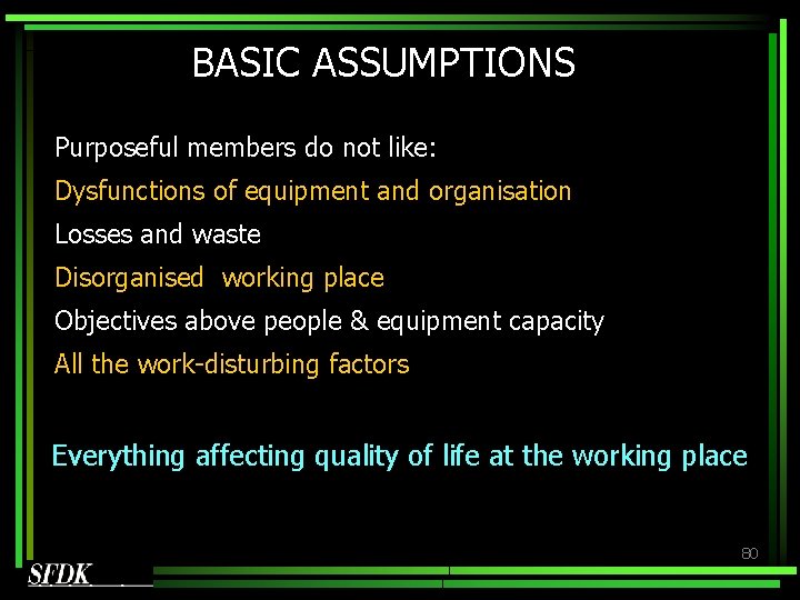 BASIC ASSUMPTIONS Purposeful members do not like: Dysfunctions of equipment and organisation Losses and BASIC ASSUMPTIONS Purposeful members do not like: Dysfunctions of equipment and organisation Losses and