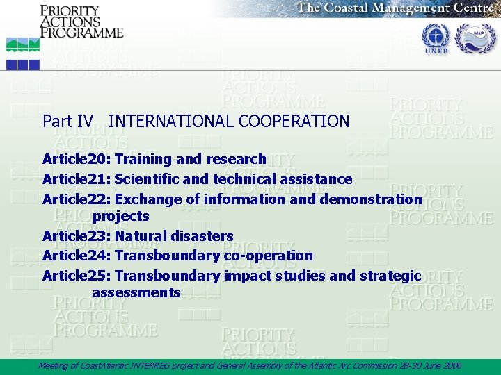 Part IV INTERNATIONAL COOPERATION Article 20: Training and research Article 21: Scientific and technical