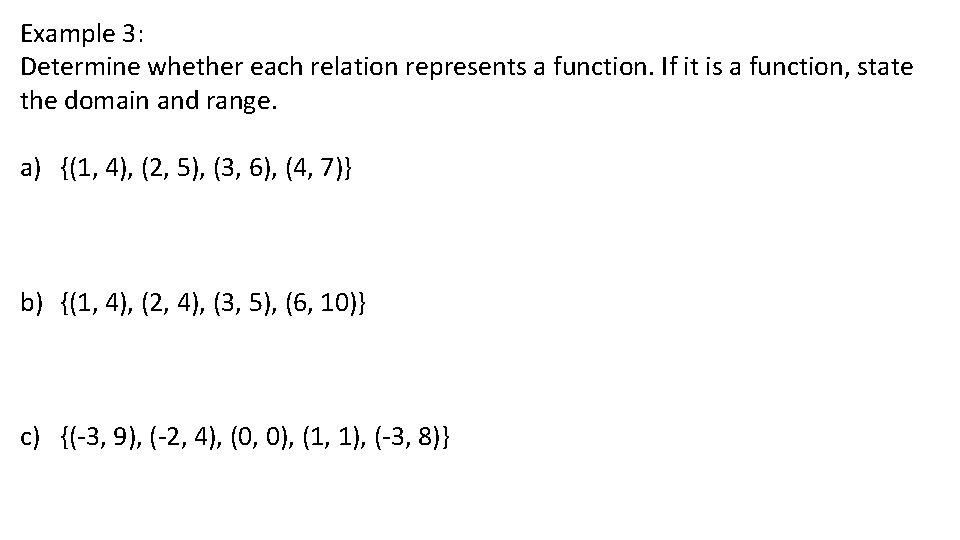 Example 3: Determine whether each relation represents a function. If it is a function,