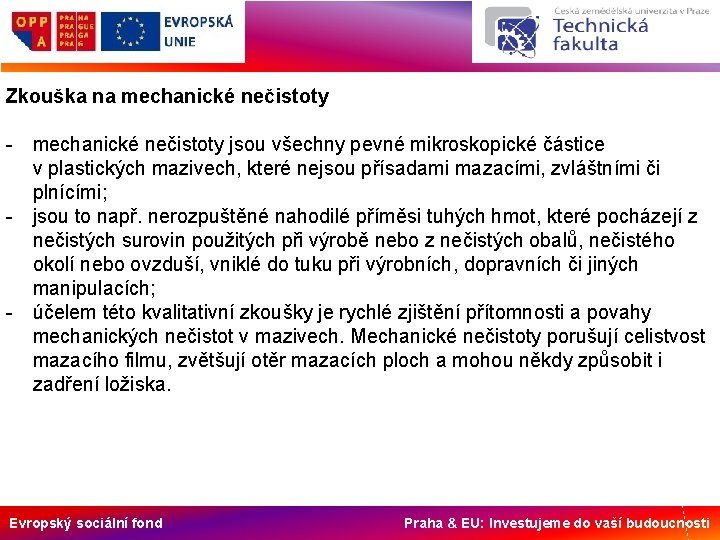 Zkouška na mechanické nečistoty - mechanické nečistoty jsou všechny pevné mikroskopické částice v plastických