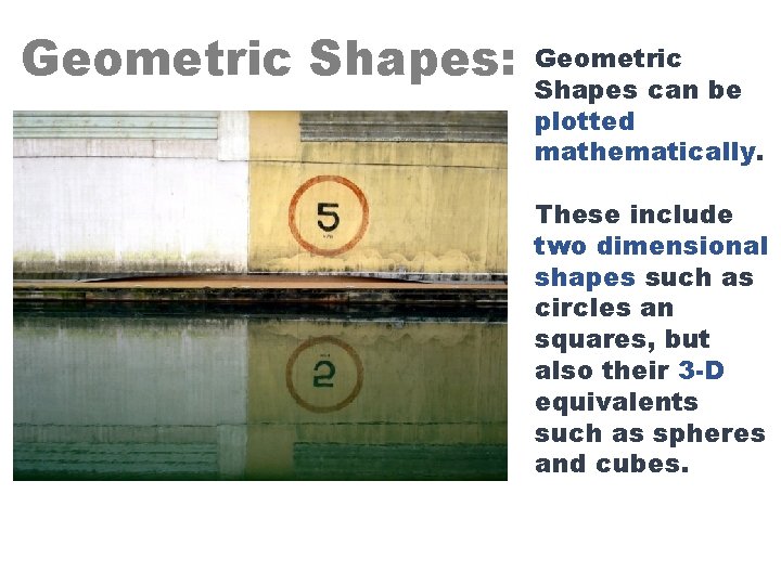 Geometric Shapes: Geometric Shapes can be plotted mathematically. These include two dimensional shapes such