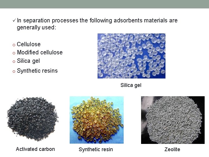 ü In separation processes the following adsorbents materials are generally used: o Cellulose o