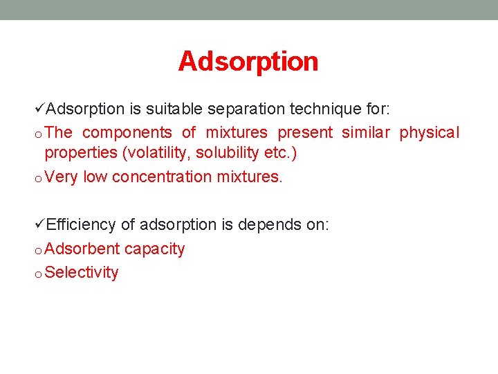 Adsorption üAdsorption is suitable separation technique for: o The components of mixtures present similar