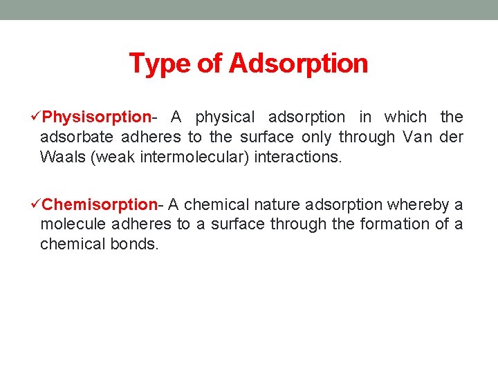 Type of Adsorption üPhysisorption- A physical adsorption in which the adsorbate adheres to the