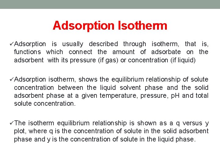 Adsorption Isotherm üAdsorption is usually described through isotherm, that is, functions which connect the