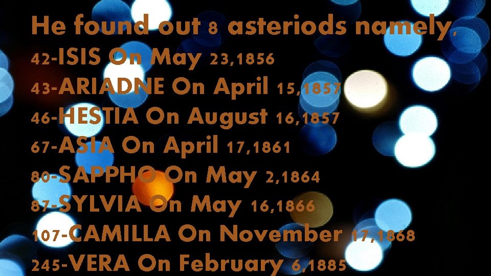 He found out , He found out 88 asteriods asteroids theynamely are 42 -ISIS