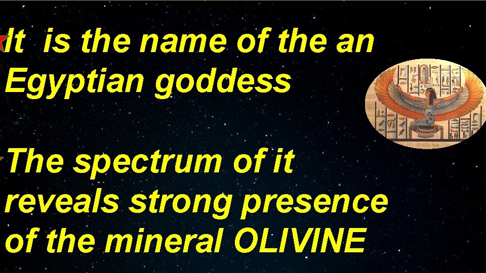 It is the name of the an Egyptian goddess The spectrum of it reveals