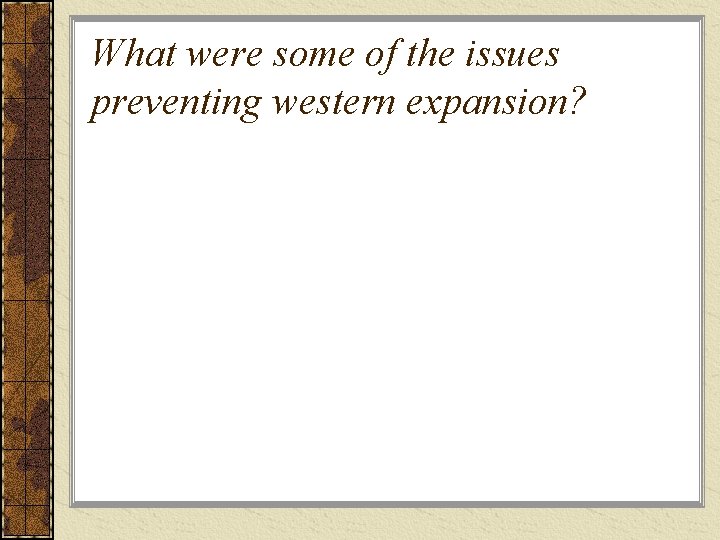 What were some of the issues preventing western expansion? 