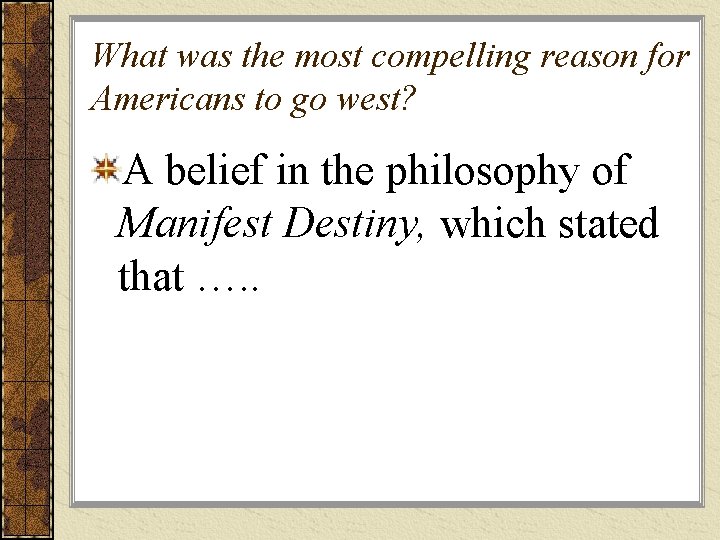 What was the most compelling reason for Americans to go west? A belief in