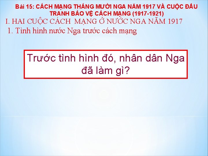 Bài 15: CÁCH MẠNG THÁNG MƯỜI NGA NĂM 1917 VÀ CUỘC ĐẤU TRANH BẢO