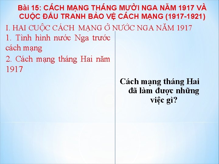 Bài 15: CÁCH MẠNG THÁNG MƯỜI NGA NĂM 1917 VÀ CUỘC ĐẤU TRANH BẢO