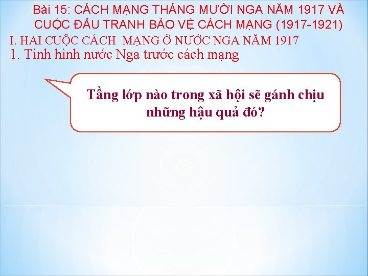 Bài 15: CÁCH MẠNG THÁNG MƯỜI NGA NĂM 1917 VÀ CUỘC ĐẤU TRANH BẢO