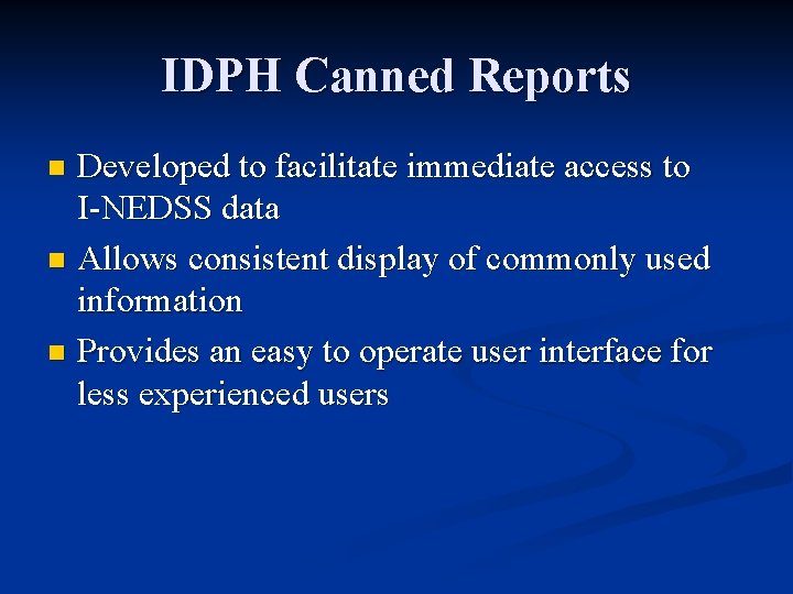 IDPH Canned Reports Developed to facilitate immediate access to I-NEDSS data n Allows consistent