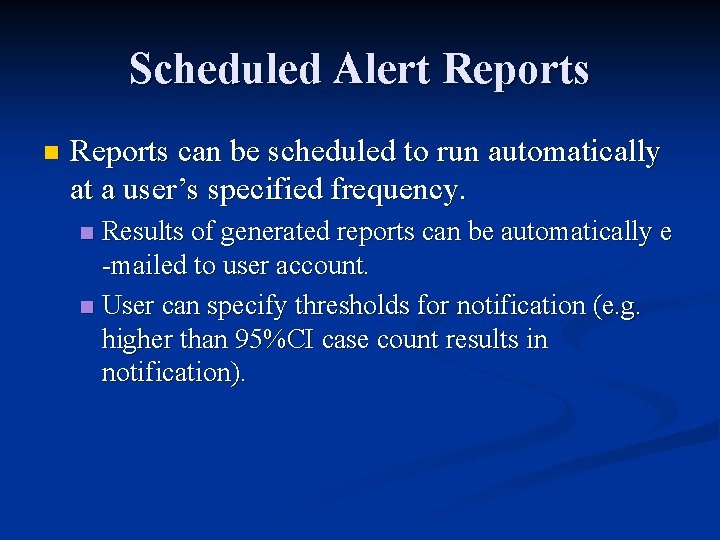 Scheduled Alert Reports n Reports can be scheduled to run automatically at a user’s