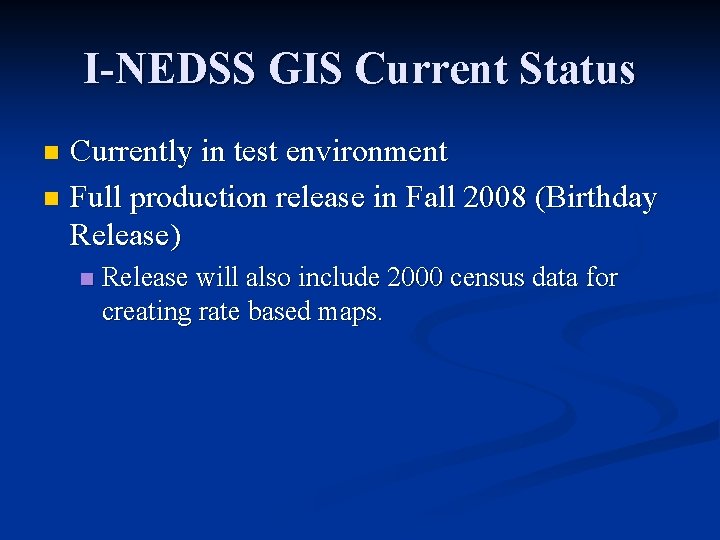 I-NEDSS GIS Current Status Currently in test environment n Full production release in Fall