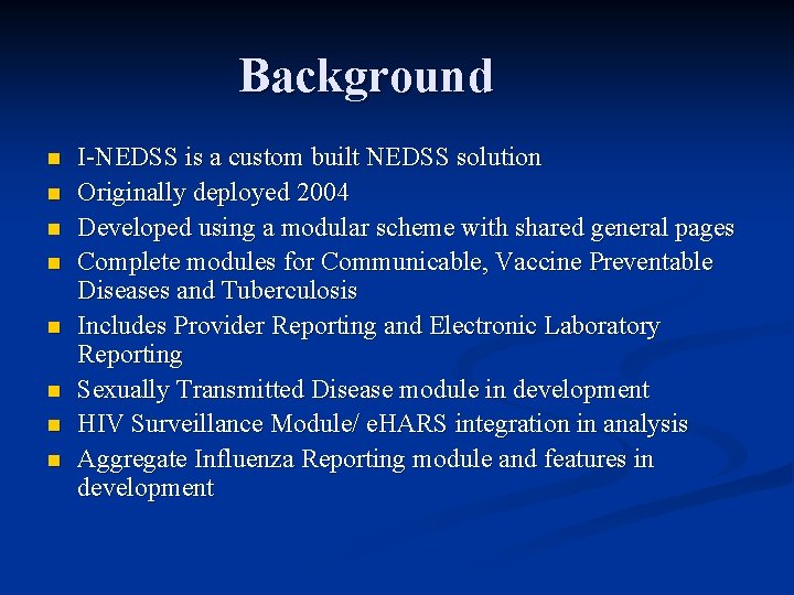 Background n n n n I-NEDSS is a custom built NEDSS solution Originally deployed