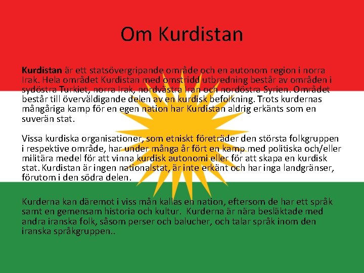 Om Kurdistan är ett statsövergripande område och en autonom region i norra Irak. Hela