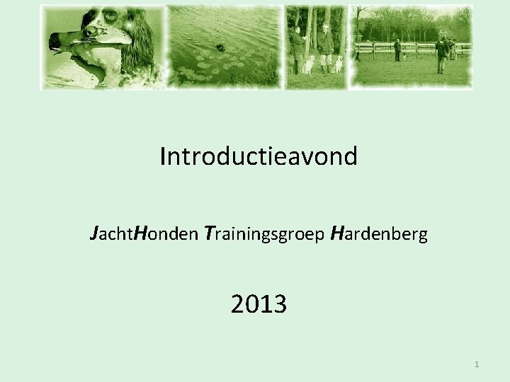 Inschrijfavond Introductieavond Jacht. Honden Trainingsgroep Hardenberg 2013 1 