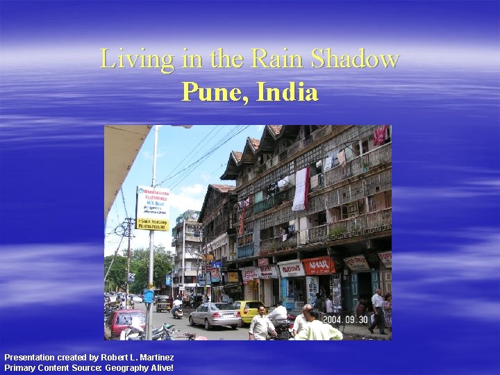 Living in the Rain Shadow Pune, India Presentation created by Robert L. Martinez Primary