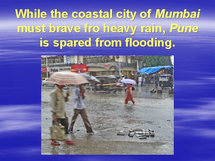 While the coastal city of Mumbai must brave fro heavy rain, Pune is spared