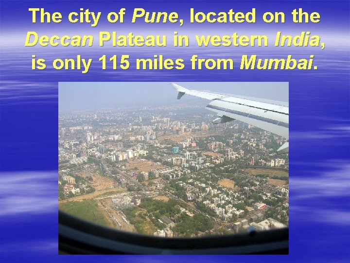 The city of Pune, located on the Deccan Plateau in western India, is only