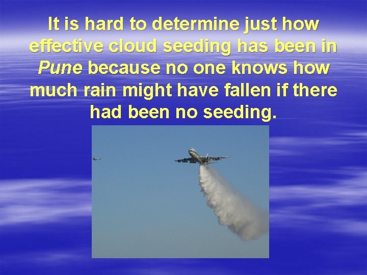 It is hard to determine just how effective cloud seeding has been in Pune