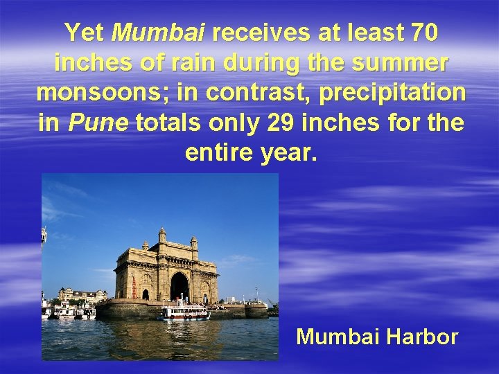 Yet Mumbai receives at least 70 inches of rain during the summer monsoons; in