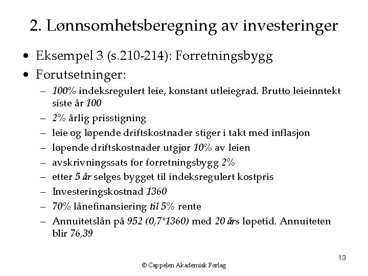 2. Lønnsomhetsberegning av investeringer • Eksempel 3 (s. 210 -214): Forretningsbygg • Forutsetninger: –