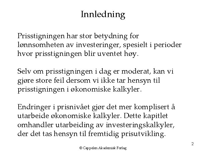 Innledning Prisstigningen har stor betydning for lønnsomheten av investeringer, spesielt i perioder hvor prisstigningen