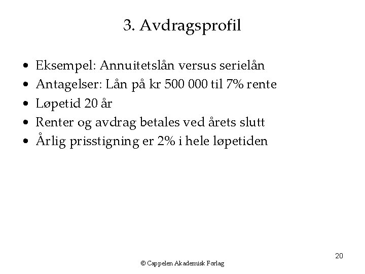 3. Avdragsprofil • • • Eksempel: Annuitetslån versus serielån Antagelser: Lån på kr 500