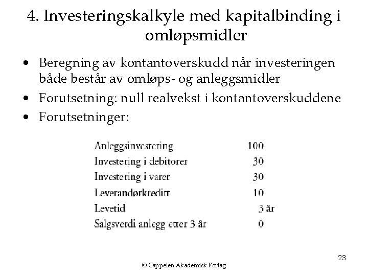 4. Investeringskalkyle med kapitalbinding i omløpsmidler • Beregning av kontantoverskudd når investeringen både består