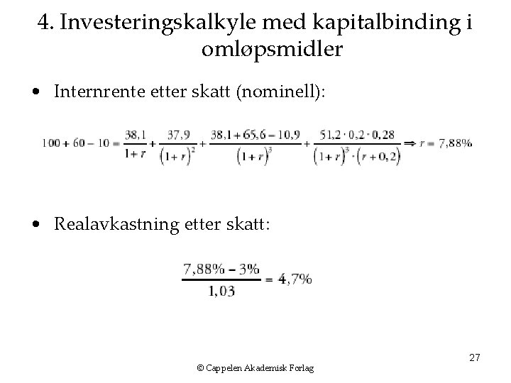 4. Investeringskalkyle med kapitalbinding i omløpsmidler • Internrente etter skatt (nominell): • Realavkastning etter