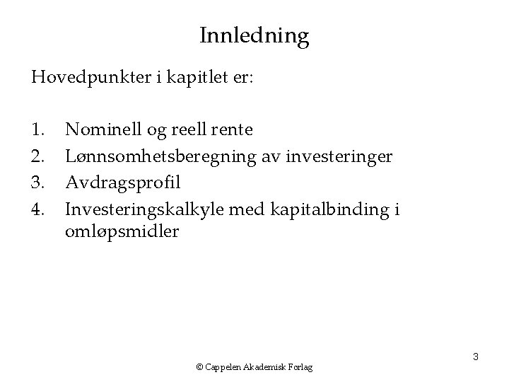 Innledning Hovedpunkter i kapitlet er: 1. 2. 3. 4. Nominell og reell rente Lønnsomhetsberegning